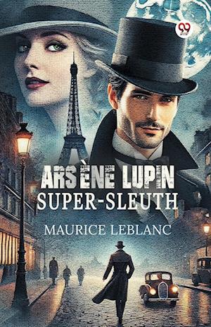 Cover for Maurice LeBlanc · Arsene Lupin Super-Sleuth (Edition1) (Paperback Book) (2025)