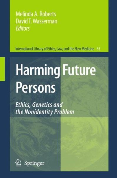 Cover for Melinda A. Roberts · Harming Future Persons: Ethics, Genetics and the Nonidentity Problem - International Library of Ethics, Law, and the New Medicine (Paperback Book) [2009 edition] (2011)