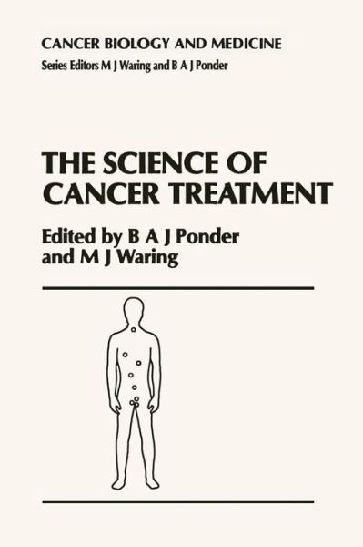 Cover for B a Ponder · The Science of Cancer Treatment - Cancer Biology and Medicine (Paperback Book) [Softcover reprint of the original 1st ed. 1990 edition] (2012)