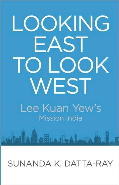 Cover for Sunanda K. Datta-ray · Looking East to Look West: Lee Kuan Yew's Mission India (Paperback Book) (2010)