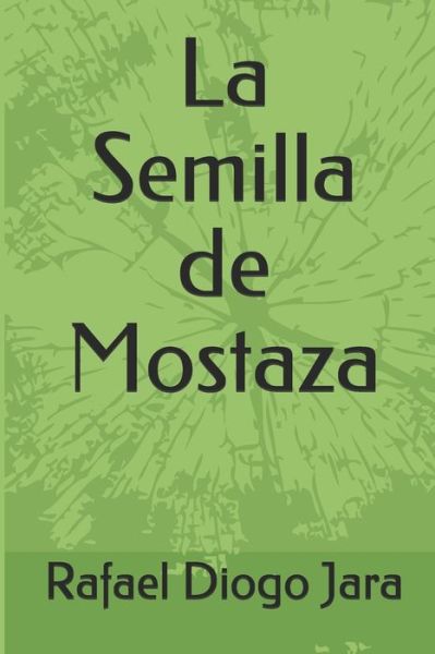 Cover for Rafael Diogo Jara · La Semilla de Mostaza (Paperback Book) (2019)