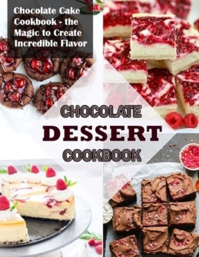 Cover for Einar Krajcik · Chocolate Dessert Cookbook: Chocolate Cake Cookbook the Magic to Create Incredible Flavor (Paperback Bog) (2022)