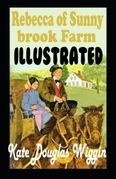 Cover for Kate Douglas Wiggin · Rebecca of Sunnybrook Farm Illustrated (Paperback Book) (2021)