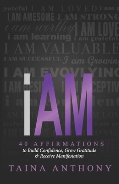 Cover for Taina Anthony · I Am: 40 Affirmations to Build Confidence, Grow Gratitude, and Receive Manifestation (Paperback Book) (2021)