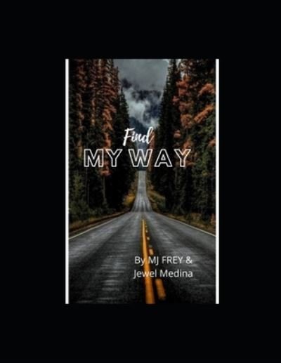 Cover for Mj Frey · Find My Way.: By MJ Frey &amp; Jewel Medina (Paperback Bog) (2021)