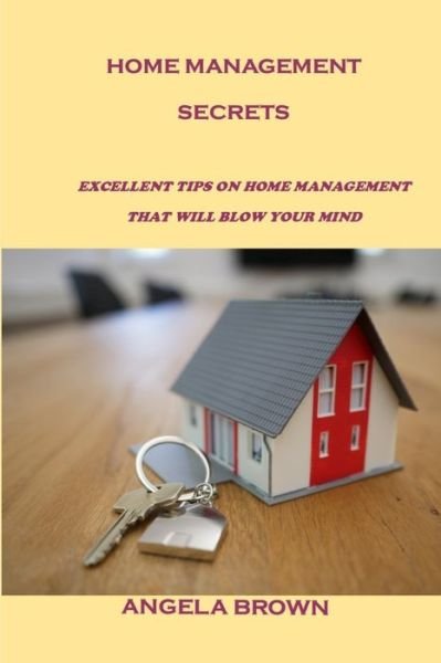 Cover for Angela Brown · Home Management Secrets: Excellent Tips on Home Management That Will Blow Your Mind (Paperback Bog) (2021)