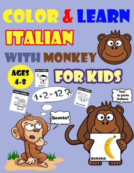 Color & Learn Italian with Monkey for Kids Ages 4-8: Monkey Coloring Book for kids & toddlers - Activity book for Easy Italian for Kids (Alphabet and Numbers and Example of Exercises and Coloring pages all in one) - Gogo Dada Coloring Books - Libros - Independently Published - 9798531781048 - 4 de julio de 2021