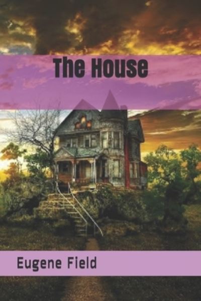 Cover for Eugene Field · The House (Paperback Book) (2021)