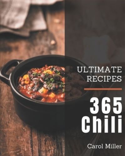 Cover for Carol Miller · 365 Ultimate Chili Recipes (Paperback Book) (2020)