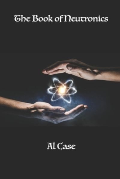 Cover for Al Case · The Book of Neutronics (Paperback Book) (2020)