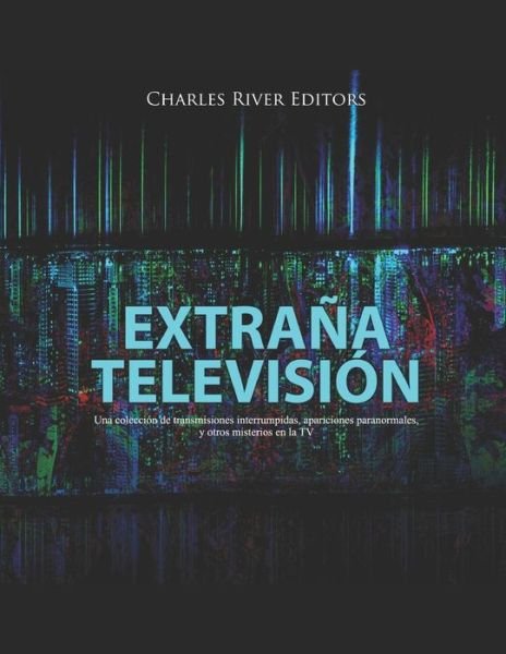 Extrana Television - Charles River Editors - Boeken - Independently Published - 9798617739048 - 24 februari 2020