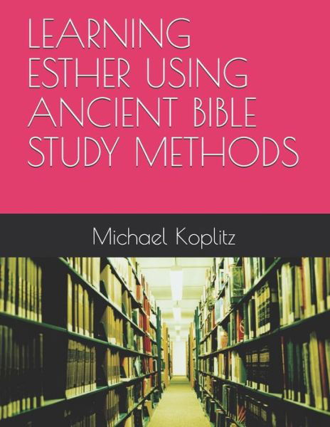 Cover for Michael Harvey Koplitz · Learning Esther Using Ancient Bible Study Methods (Pocketbok) (2020)