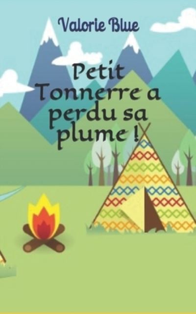 Cover for Valorie Blue · Petit Tonnerre a perdu sa plume ! (Paperback Book) (2020)