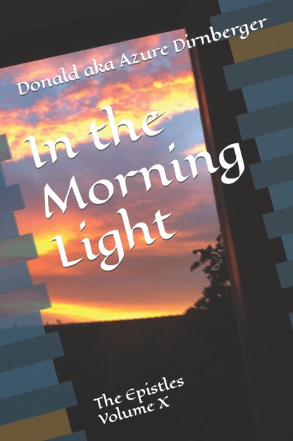 Cover for Donald Aka Azure Dirnberger · In the Morning Light: The Epistles Volume X (Paperback Book) (2020)