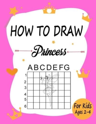 Cover for Marie Martin · How to draw Princess for kids: Learn how to draw using the easy grid method, great art gift your children and teens, boys and girls (Pocketbok) (2020)