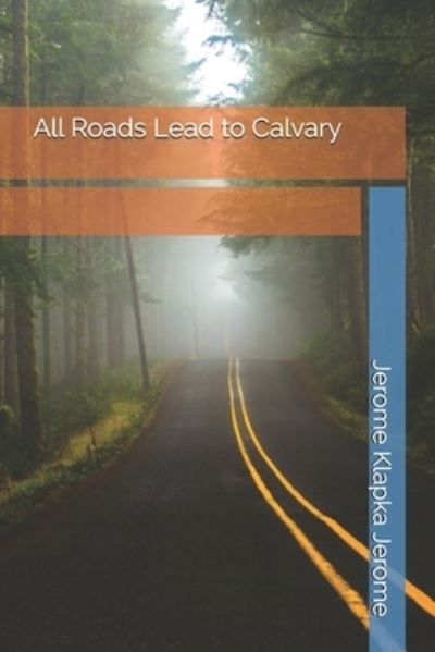 Cover for Jerome Klapka Jerome · All Roads Lead to Calvary (Paperback Book) (2021)