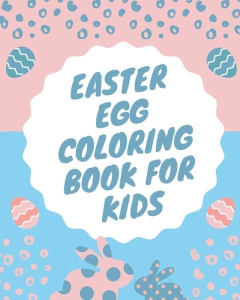 Easter Egg Coloring Book For Kids: Beautiful Collection of Unique Easter Egg Designs - Coloring Book - Be Kind with Cute Cats Design - Boeken - Independently Published - 9798710294048 - 17 februari 2021