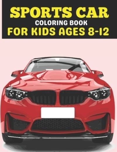 Sports Car Coloring Book For Kids Ages 8-12 - Kdprahat Printing House - Bøker - Independently Published - 9798721069048 - 12. mars 2021