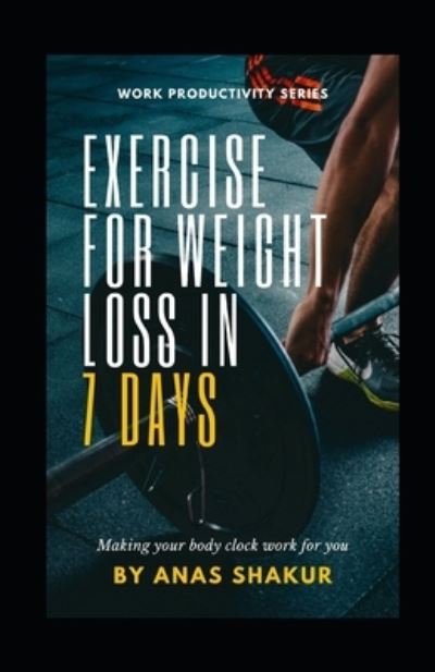 Exercise for Weight Loss in 7 Days - Anas Shakur - Books - Independently Published - 9798721241048 - March 13, 2021