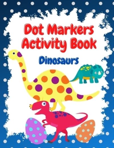 Cover for Anette Cecille · Dot Markers Activity Book: Dot Marker Coloring Book for Kids with Dinosaurs (Paperback Book) (2021)