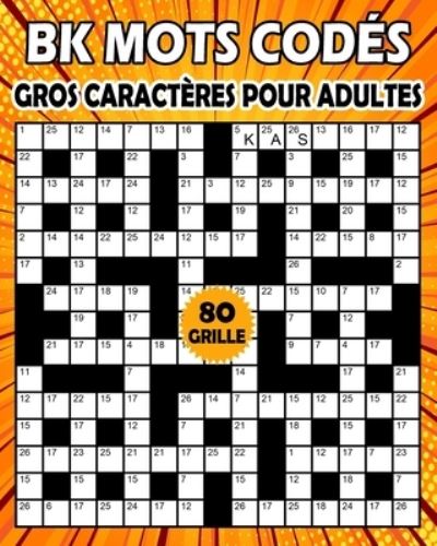 BK Mots Codes Gros Caracteres Pour Adultes - Bk Bouchama - Books - Independently Published - 9798748886048 - May 4, 2021