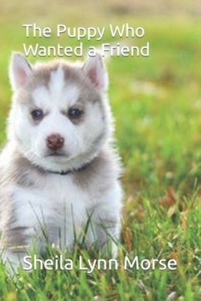 Cover for Sheila Lynn Morse · The Puppy Who Wanted a Friend (Paperback Book) (2021)