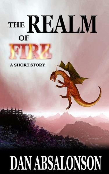 The Realm of Fire: A Fantasy Short Story - Dan Absalonson - Books - Independently Published - 9798781980048 - December 9, 2021