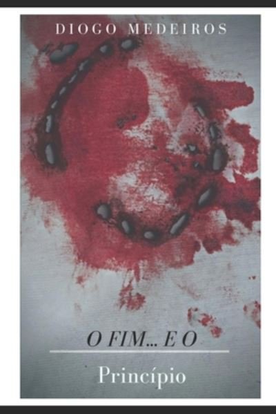 Cover for Diogo Medeiros de Souza · O Fim... E O: Principio (Paperback Book) (2021)