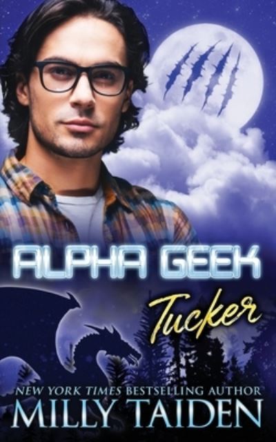 Alpha Geek: Tucker - Alpha Geek - Milly Taiden - Books - Independently Published - 9798847266048 - August 18, 2022