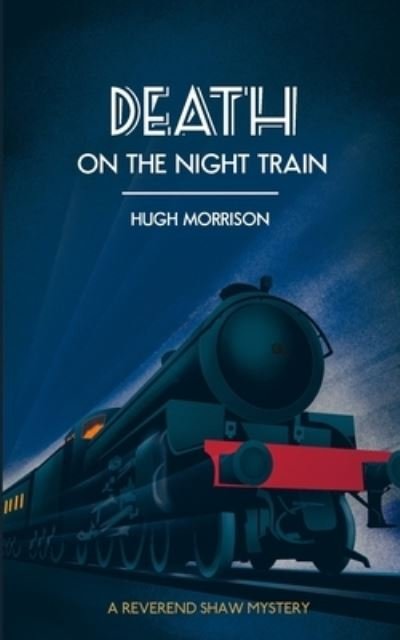 Cover for Hugh Morrison · Death on the Night Train: a 1930s 'Reverend Shaw' Golden Age style murder mystery thriller (Paperback Book) (2022)