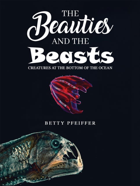Cover for Betty Pfeiffer · The Beauties and The Beasts: Creatures At the Bottom of the Ocean (Paperback Book) (2024)