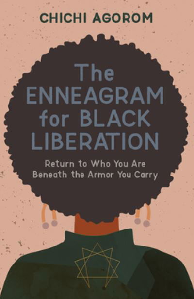 Chichi Agorom · The Enneagram for Black Liberation: Return to Who You Are Beneath the Armor You Carry (Paperback Book) (2024)