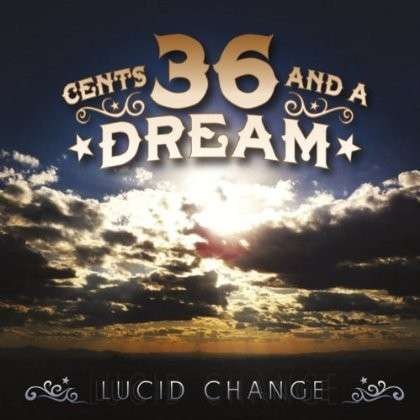 Cover for 36 Cents &amp; a Dream · Lucid Change (CD) (2013)