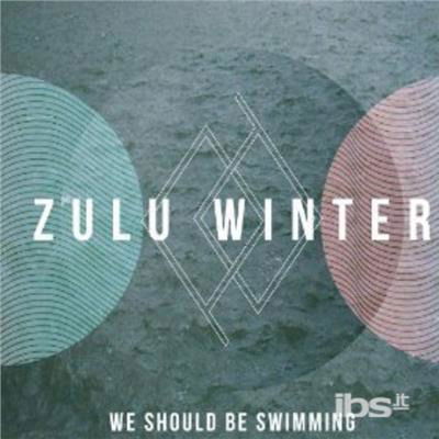 Cover for Zulu Winter · We Should Be Swimming (7&quot;) (2012)