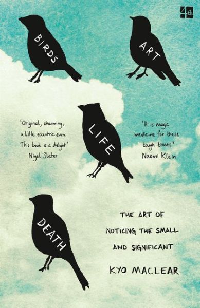 Cover for Kyo Maclear · Birds Art Life Death: The Art of Noticing the Small and Significant (Paperback Book) (2018)