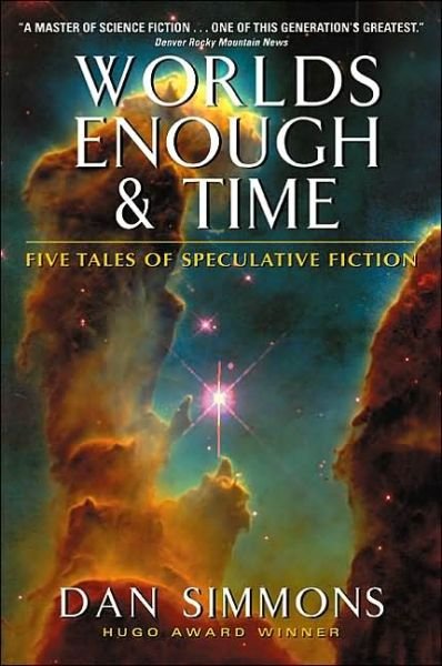 Cover for Dan Simmons · Worlds Enough &amp; Time: Five Tales of Speculative Fiction (Paperback Book) (2002)