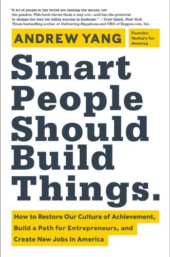 Cover for Andrew Yang · Smart People Should Build Things: How to Restore Our Culture of Achievement, Build a Path for Entrepreneurs, and Create New Jobs in America (Gebundenes Buch) (2014)