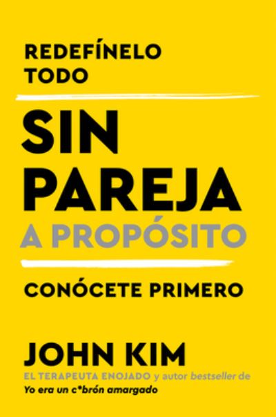 Cover for John Kim · Single On Purpose \ Sin pareja a proposito (Spanish edition): Redefinelo todo y conocete primero (Paperback Book) (2022)