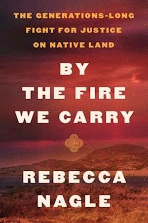 Cover for Rebecca Nagle · By the Fire We Carry (Buch) (2024)