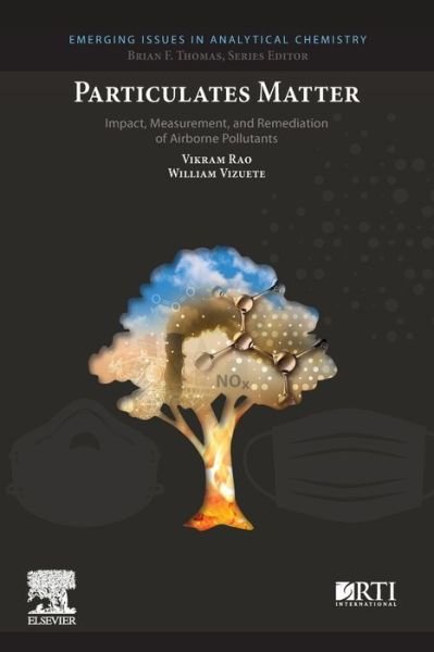 Cover for Rao, Vikram (Executive Director, Research Triangle Energy Consortium, Research Triangle Park, NC, United States) · Particulates Matter: Impact, Measurement, and Remediation of Airborne Pollutants - Emerging Issues in Analytical Chemistry (Paperback Book) (2020)