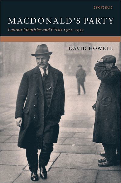 Cover for Howell, David (, Professor of Politics, University of York) · MacDonald's Party: Labour Identities and Crisis 1922-1931 (Hardcover Book) (2002)