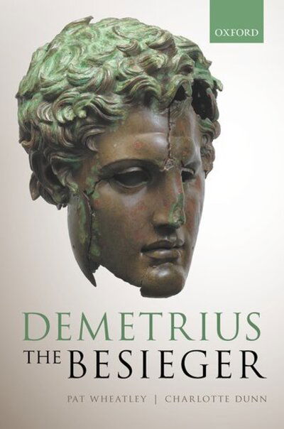 Cover for Wheatley, Pat (Associate Professor of Classics and Ancient History, Associate Professor of Classics and Ancient History, University of Otago, New Zealand) · Demetrius the Besieger (Hardcover Book) (2020)