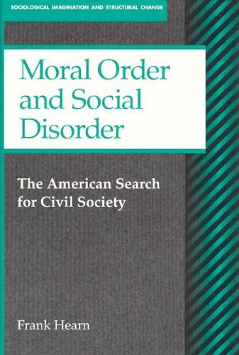 Cover for Frank Hearn · Moral Order and Social Disorder: American Search for Civil Society - Sociological Imagination &amp; Structural Change Series (Pocketbok) (1997)