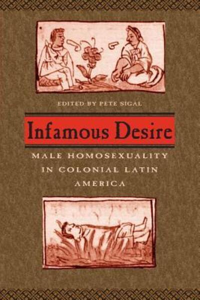 Cover for Pete Sigal · Infamous Desire: Male Homosexuality in Colonial Latin America (Paperback Book) (2003)