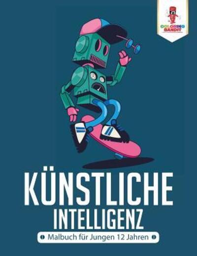 Cover for Coloring Bandit · Künstliche Intelligenz Malbuch für Jungen 12 Jahren (Paperback Book) (2017)
