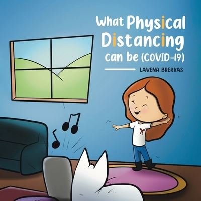 What Physical Distancing Can Be - Lavena Brekkas - Livres - Tellwell Talent - 9780228836049 - 15 avril 2021