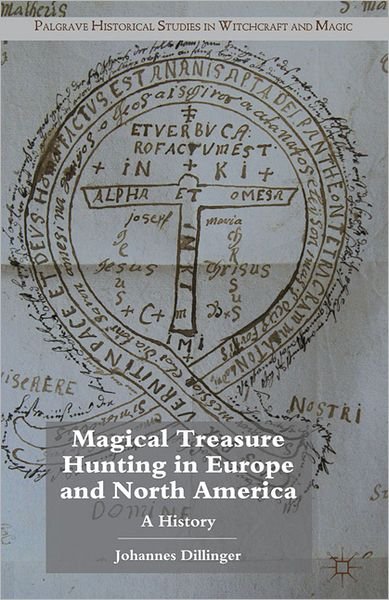 Magical Treasure Hunting in Europe and North America: A History - Palgrave Historical Studies in Witchcraft and Magic - J. Dillinger - Böcker - Palgrave Macmillan - 9780230000049 - 22 november 2011