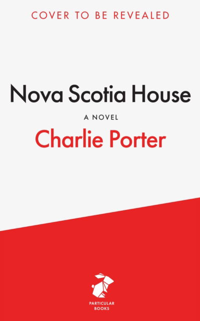 Cover for Charlie Porter · Nova Scotia House: A Novel (Hardcover Book) (2025)