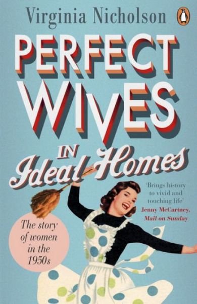 Cover for Virginia Nicholson · Perfect Wives in Ideal Homes: The Story of Women in the 1950s (Pocketbok) (2016)