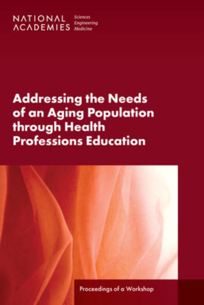 Cover for National Academies of Sciences, Engineering, and Medicine · Addressing the Needs of an Aging Population Through Health Professions Education (Book) (2023)